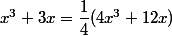 x^3+3x=\dfrac{1}{4}(4x^3+12x)